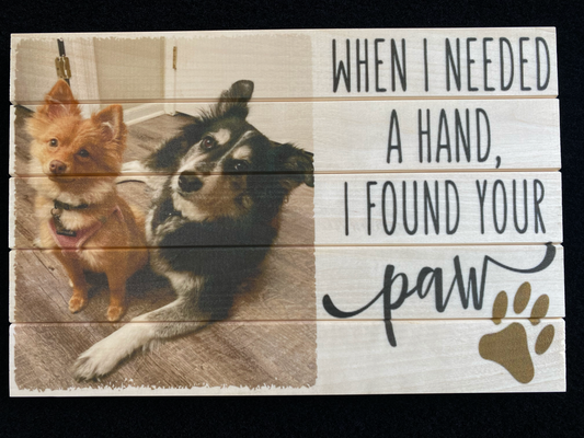 "When I Needed a Hand, I Found Your Paw" – 8x12 Slatwood Board