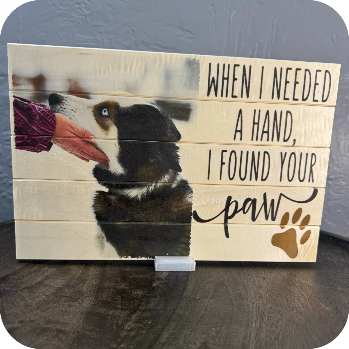 Pet Companion Wood Photo Board - "When I Needed a Hand, I Found Your Paw" (8×12)